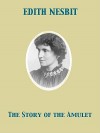 The Story of the Amulet - E. Nesbit