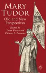 Mary Tudor: Old and New Perspectives - Susan Doran, Thomas S. Freeman