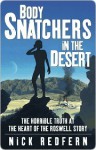 Body Snatchers in the Desert: The Horrible Truth at the Heart of the Roswell Story - Nick Redfern