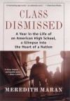 Class Dismissed: A Year in the Life of an American High School, A Glimpse into the Heart of a Nation - Meredith Maran