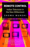 Remote Control: Indian Television in the New Millennium - Shoma Munshi