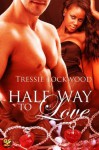 Half Way To Love - Tressie Lockwood