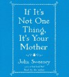 If It's Not One Thing, It's Your Mother - Julia Sweeney