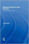 Researching Your Own Practice: The Discipline of Noticing - John Mason