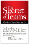 The Secret of Teams: What Great Teams Know and Do (BK Business) - Mark Miller, Ken Blanchard