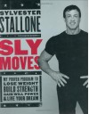 Sly Moves : My Proven Program to Lose Weight, Build Strength, Gain Will Power, and Live your Dream - Sylvester Stallone