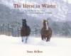 The Horse in Winter: How to Care for Your Horse During the Most Challenging Season of the Year - Susan McBane