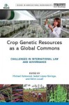 Crop Genetic Resources as a Global Commons: Challenges in International Law and Governance - Michael Halewood, Isabel Lpez Noriega, Selim Louafi