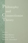 Philosophy and Connectionist Theory - William Ramsey, David E Rumelhart, Stephen P. Stich