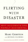 Flirting with Disaster: Why Accidents Are Rarely Accidental - Marc Gerstein, Michael Ellsberg, Daniel Ellsberg