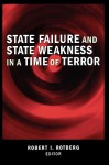 State Failure and State Weakness in a Time of Terror - Robert I. Rotberg, Robert I. Rothberg