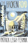 The Broken Road: From the Iron Gates to Mount Athos - Patrick Leigh Fermor