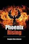 Phoenix Rising - Douglas Glen Johnson, Sharon Oliver