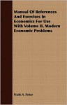 Manual of References and Exercises in Economics for Use with Volume II. Modern Economic Problems - Frank A. Fetter