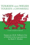 Tolkien and Welsh (Tolkien a Chymraeg): Essays on J.R.R. Tolkien's Use of Welsh in his Legendarium - Mark T. Hooker