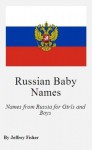 Russian Baby Names: Names from Russia for Girls and Boys - Jeffrey Fisher