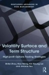 Volatility Surface and Term Structure: High-Profit Options Trading Strategies - Kin Keung Lai, Jerome Yen, Shifei Zhou, Hao Wang