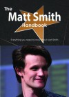 The Matt Smith Handbook - Everything You Need to Know about Matt Smith - Emily Smith