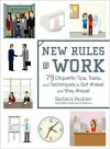 New Rules @ Work: 79 Etiquette Tips, Tools, and Techniques to Get Ahead and Stay Ahead - Barbara Pachter