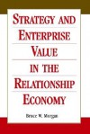 Strategy and Enterprise Value in the Relationship Economy - Bruce Morgan, Sally Morgan