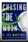 Chasing the Moon - A. Lee Martinez