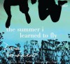 The Summer I Learned to Fly - Dana Reinhardt