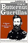 Butternut Guerillas: A Story of Grierson's Raid - Larry D. Underwood