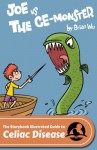 The Storybook Illustrated Guide to Celiac's Disease: Joe Verses the "Ce-Monster" (SiGuides) - Brian W Wu