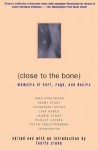 Close to the Bone: Memoirs of Hurt, Rage, and Desire - Laurie Stone, Jerry Stahl, Catherine Texier, Laurie Stone