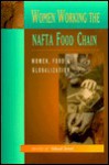 Women Working The Nafta Food Chain: Women, Food And Globalization - Deborah Barndt, Barndt