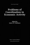 Problems of Coordination in Economic Activity (Recent Economic Thought) - James W. Friedman