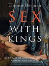 Sex with Kings: 500 Years of Adultery, Power, Rivalry, and Revenge - Eleanor Herman