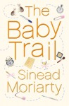 The Baby Trail - Sinead Moriarty