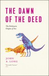 The Dawn of the Deed: The Prehistoric Origins of Sex - John A. Long