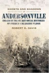 Ghosts And Shadows of Andersonville: Essays on the Secret Social Histories of America's Deadliest Prison - Robert Scott Davis