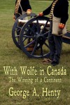 With Wolfe in Canada: The Winning of a Continent - G.A. Henty