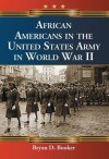 African Americans in the United States Army in World War II - Bryan D. Booker