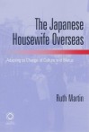 The Japanese Housewife Overseas: Adapting to Change of Culture and Status - Ruth Martin