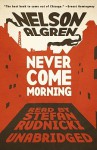 Never Come Morning - Nelson Algren, Stefan Rudnicki