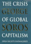 The Crisis of Global Capitalism: Open Society Endangered - George Soros