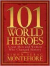 101 World Heroes: Great Men and Women Who Changed History - Simon Sebag Montefiore