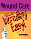 Wound Care Made Incredibly Easy! - Springhouse, Patricia A. Slachta