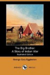 The Big Brother: A Story of Indian War (Illustrated Edition) (Dodo Press) - George Cary Eggleston