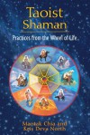 Taoist Shaman: Practices from the Wheel of Life - Mantak Chia, Kris Deva North