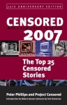 Censored 2007: The Top 25 Censored Stories - Peter Phillips, Project Censored, Tom Tomorrow, Robert Jensen