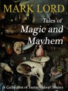 Tales of Magic and Mayhem: A Collection of Fantasy Short Stories (Kobo Edition) - Mark Lord