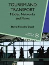 Tourism And Transport: Modes, Networks And Flows (Aspects Of Tourism Texts) - David Timothy Duval