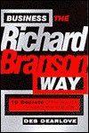 Business the Richard Branson Way: 10 Secrets of the World's Leading Brand Builder (Bigshots) - Des Dearlove