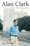 Alan Clark: The Biography - Ion Trewin