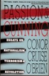 Passion & Cunning: Essays On Nationalism, Terrorism & Revolution - Conor Cruise O'Brien